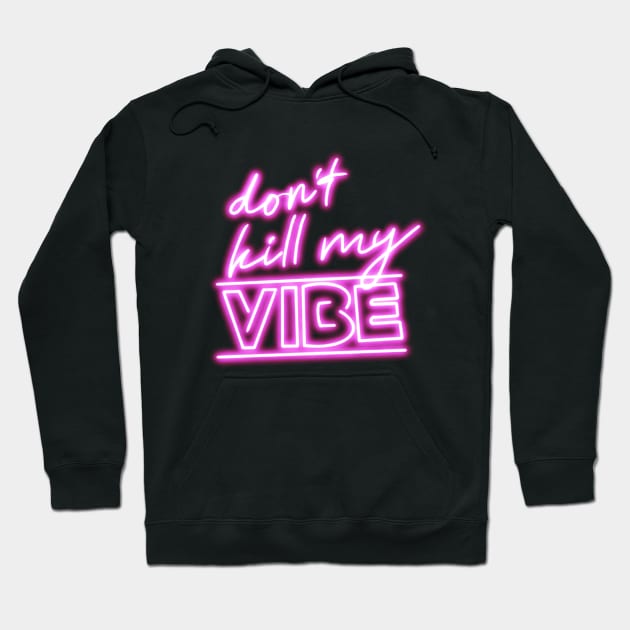 Don’t kill my vibe neon sign Hoodie by morgananjos